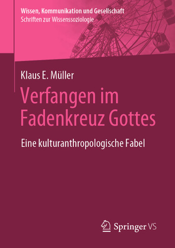 Verfangen im Fadenkreuz Gottes: Eine kulturanthropologische Fabel (Wissen, Kommunikation und Gesellschaft) book cover by Klaus E. Müller