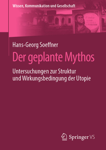 Der geplante Mythos: Untersuchungen zur Struktur und Wirkungsbedingung der Utopie (Wissen, Kommunikation und Gesellschaft) book cover by Hans-Georg Soeffner