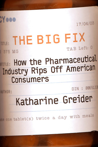 The Big Fix: How The Pharmaceutical Industry Rips Off American Consumers book cover by Katharine Greider