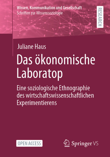 Das ökonomische Laboratop: Eine soziologische Ethnographie des wirtschaftswissenschaftlichen Experimentierens (Wissen, Kommunikation und Gesellschaft) book cover by Juliane Haus