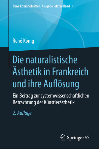 Die naturalistische Ästhetik in Frankreich und ihre Auflösung: Ein Beitrag zur systemwissenschaftlichen Betrachtung der Künstlerästhetik (René König Schriften. Ausgabe letzter Hand #1) book cover by René König