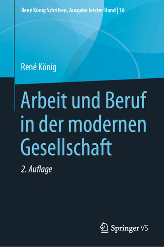 Arbeit und Beruf in der modernen Gesellschaft (René König Schriften. Ausgabe letzter Hand #16) book cover by René König