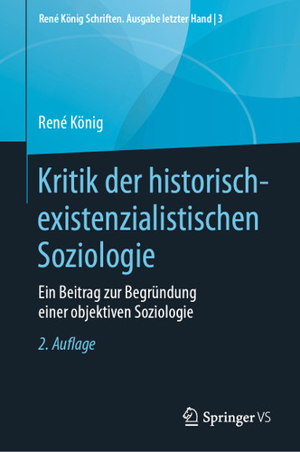 Kritik der historisch-existenzialistischen Soziologie: Ein Beitrag zur Begründung einer objektiven Soziologie (René König Schriften. Ausgabe letzter Hand #3) book cover by René König