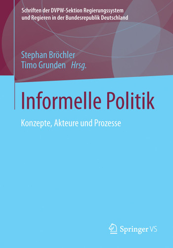 Informelle Politik: Konzepte, Akteure und Prozesse (Schriften der DVPW-Sektion Regierungssystem und Regieren in der Bundesrepublik Deutschland) book cover by 