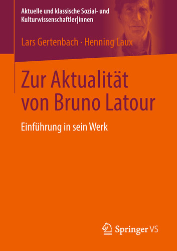 Zur Aktualität von Bruno Latour: Einführung in sein Werk (Aktuelle und klassische Sozial- und KulturwissenschaftlerInnen) book cover by Lars Gertenbach, Henning Laux