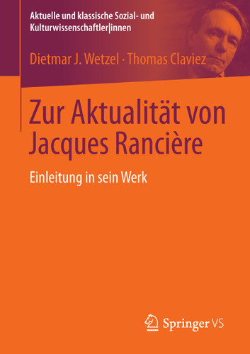 Zur Aktualität von Jacques Rancière: Einleitung in sein Werk (Aktuelle und klassische Sozial- und KulturwissenschaftlerInnen) book cover by Dietmar J. Wetzel, Thomas Claviez