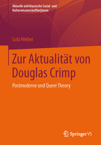Zur Aktualität von Douglas Crimp: Postmoderne und Queer Theory (Aktuelle und klassische Sozial- und KulturwissenschaftlerInnen) book cover by Lutz Hieber