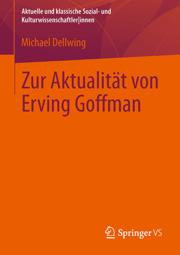 Zur Aktualität von Erving Goffman (Aktuelle und klassische Sozial- und KulturwissenschaftlerInnen) book cover by Michael Dellwing