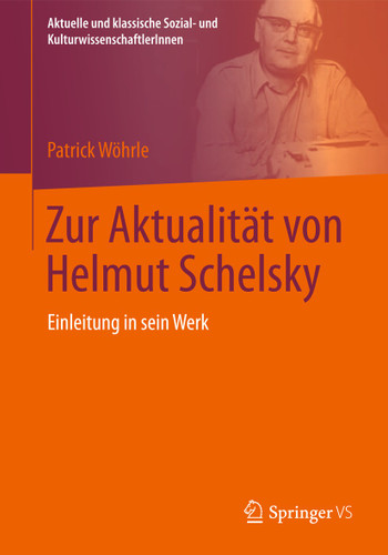 Zur Aktualität von Helmut Schelsky: Einleitung in sein Werk (Aktuelle und klassische Sozial- und KulturwissenschaftlerInnen) book cover by Patrick Wöhrle