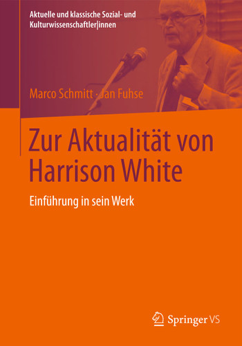 Zur Aktualität von Harrison White: Einführung in sein Werk (Aktuelle und klassische Sozial- und KulturwissenschaftlerInnen) book cover by Marco Schmitt, Jan Fuhse