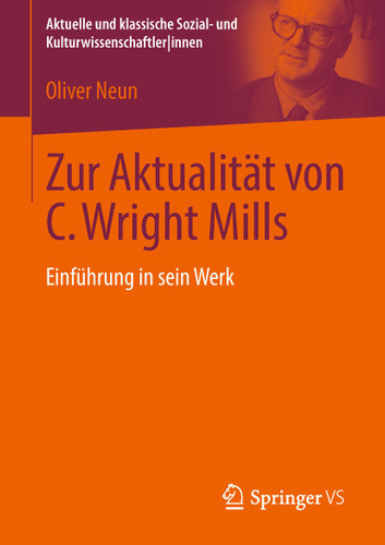 Zur Aktualität von C. Wright Mills: Einführung in sein Werk (Aktuelle und klassische Sozial- und KulturwissenschaftlerInnen) book cover by Oliver Neun