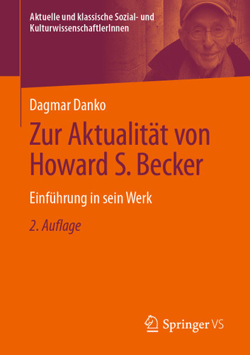 Zur Aktualität von Howard S. Becker: Einführung in sein Werk (Aktuelle und klassische Sozial- und KulturwissenschaftlerInnen) book cover by Dagmar Danko