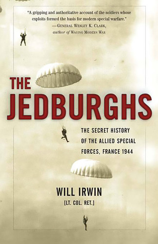 The Jedburghs: The Secret History of the Allied Special Forces, France 1944 book cover by Will Irwin