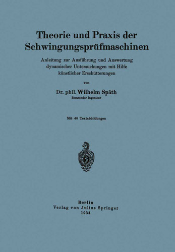 Theorie und Praxis der Schwingungsprüfmaschinen: Anleitung zur Ausführung und Auswertung dynamischer Untersuchungen mit Hilfe künstlicher Erschütterungen book cover by Wilhelm Späth