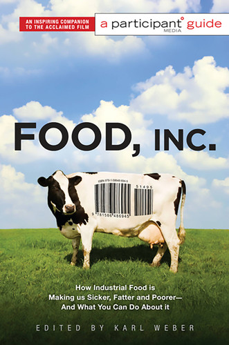 Food, Inc.: A Participant Guide: How Industrial Food is Making Us Sicker, Fatter, and Poorer-And What You Can Do About It book cover by 