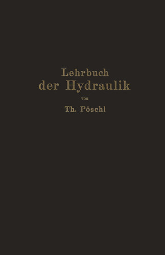 Lehrbuch der Hydraulik für Ingenieure und Physiker: Zum Gebrauche bei Vorlesungen und zum Selbststudium book cover by Theodor Pöschl