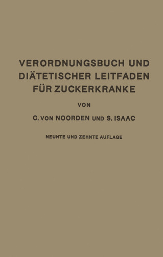 Verordnungsbuch und Diätetischer Leitfaden für Zuckerkranke mit 173 Kochvorschriften: Zum Gebrauch für Ärzte und Patienten book cover by Carl von Noorden, S. Isaak