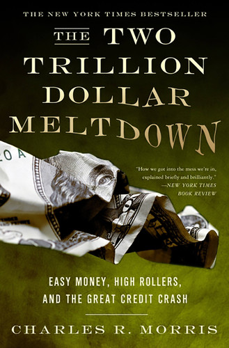 The Two Trillion Dollar Meltdown: Easy Money, High Rollers, and the Great Credit Crash book cover by Charles R. Morris
