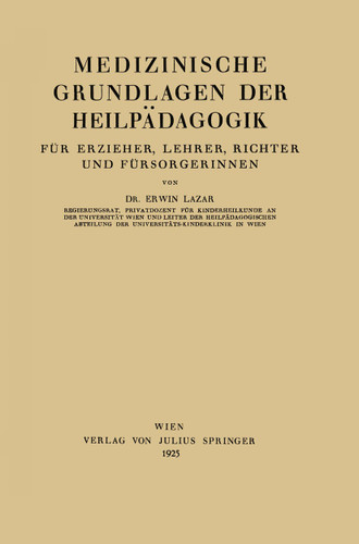 Medizinische Grundlagen der Heilpädagogik: Für Erzieher, Lehrer, Richter und Fürsorgerinnen book cover by Erwin Lazar