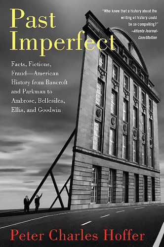 Past Imperfect: Facts, Fictions, Fraud American History from Bancroft and Parkman to Ambrose, Bellesiles, Ellis, and Goodwin book cover by Peter Charles Hoffer