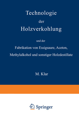 Technologie der Holzverkohlung und der Fabrikation von Essigsäure, Aceton, Methylalkohol und sonstiger Holzdestillate book cover by Max Klar
