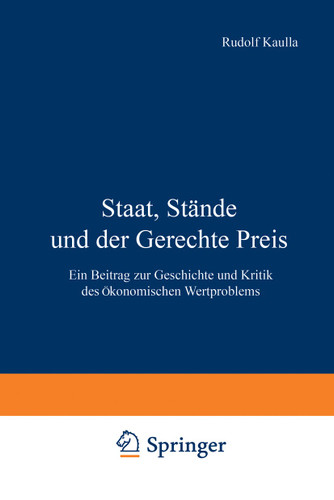 Staat, Stände und der Gerechte Preis: Ein Beitrag zur Geschichte und Kritik des Ökonomischen Wertproblems book cover by Rudolf Kaulla