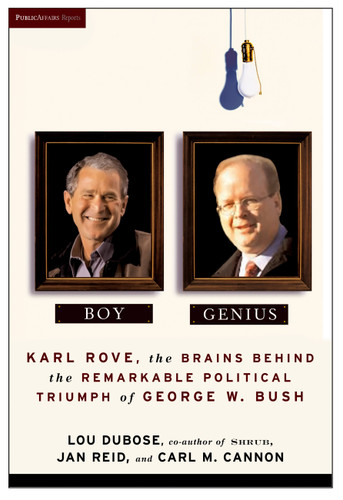 Boy Genius: Karl Rove, the Architect of George W. Bush's Remarkable Political Triumphs book cover by Carl M. Cannon, Jan Reid, Lou Dubose