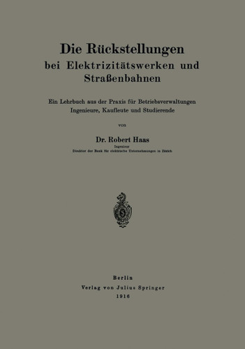 Die Rückstellungen bei Elektrizitätswerken und Straßenbahnen: Ein Lehrbuch aus der Praxis für Betriebsverwaltungen Ingenieure, Kaufleute und Studierende book cover by Robert Haas