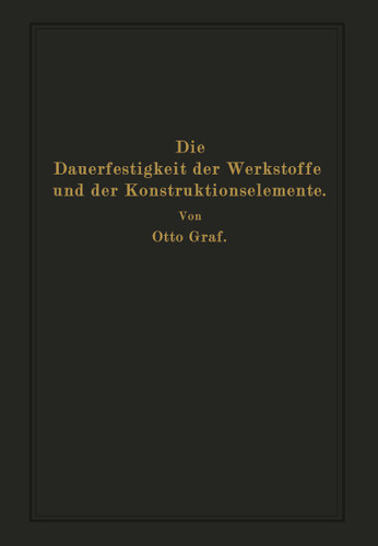 Die Dauerfestigkeit der Werkstoffe und der Konstruktionselemente book cover by Otto Graf