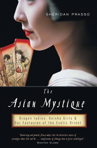 The Asian Mystique: Dragon Ladies, Geisha Girls, and Our Fantasies of the Exotic Orient book cover by Sheridan Prasso