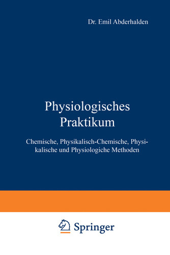 Physiologisches Praktikum: Chemische, Physikalisch-Chemische, Physikalische und Physiologiche Methoden book cover by Emil Abderhalden