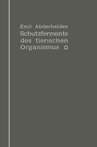 Schutzfermente des tierischen Organismus: Ein Beitrag zur Kenntnis der Abwehrmaßregeln des tierischen Organismus gegen körper-, blut- und zellfremde Stoffe book cover by Emil Abderhalden