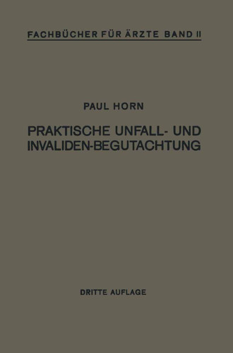 Praktische Unfall- und Invalidenbegutachtung: Bei Sozialer und Privater Versicherung Reichsversorgung und Haftpflichtfällen (Fachbücher für Ärzte #2) book cover by Paul Horn