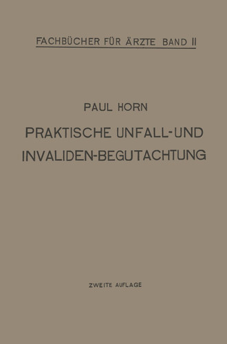 Praktische Unfall- und Invalidenbegutachtung: Bei Sozialer und Privater Versicherung Militär-Versorgung und Haftpflichtfällen für Ärzte und Studierende (Fachbücher für Ärzte #2) book cover by Paul Horn
