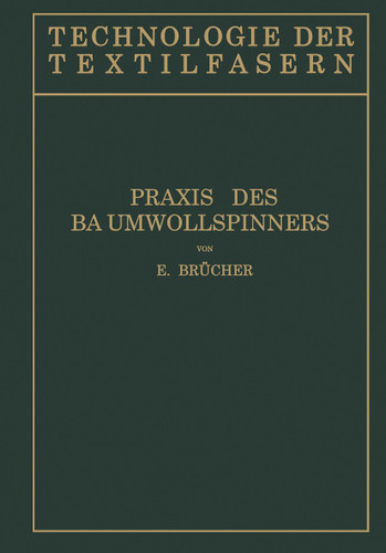 Baumwollspinnerei: b) Praxis des Baumwollspinners (Technologie der Textilfasern #4/II) book cover by E. Brücher