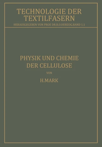 Physik und Chemie der Cellulose (Technologie der Textilfasern) book cover by H. Mark