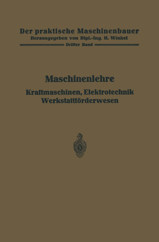 Maschinenlehre, Kraftmaschinen, Elektrotechnik, Werkstattförderwesen (Der praktische Maschinenbauer #3) book cover by 