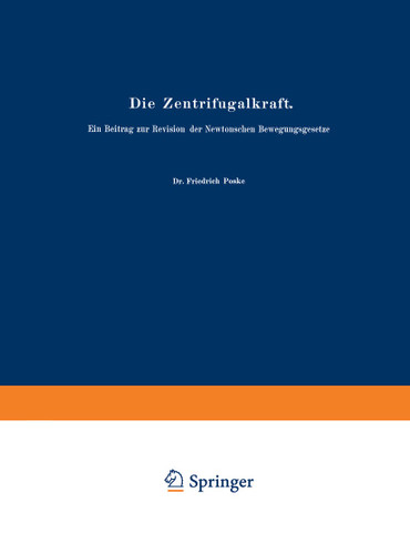 Die Zentrifugalkraft: Ein Beitrag zur Revision der Newtonschen Bewegungsgesetze (Abhandlungen zur Didaktik und Philosophie der Naturwissenschaft #2) book cover by Friedrich Poske