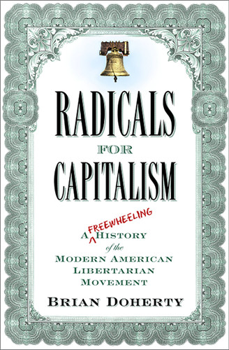 Radicals for Capitalism: A Freewheeling History of the Modern American Libertarian Movement book cover by Brian Doherty