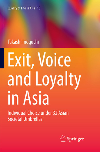 Exit, Voice and Loyalty in Asia: Individual Choice under 32 Asian Societal Umbrellas (Quality of Life in Asia #10) book cover by Takashi Inoguchi
