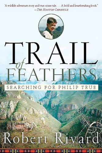 Trail Of Feathers: Searching for Philip True book cover by Robert Rivard