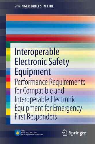 Interoperable Electronic Safety Equipment: Performance Requirements for Compatible and Interoperable Electronic Equipment for Emergency First Responders (SpringerBriefs in Fire) book cover by Casey C Grant
