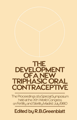 The Development of a New Triphasic Oral Contraceptive: The Proceedings of a Special Symposium held at the 10th World Congress on Fertility and Sterility, Madrid July 1980 book cover by 