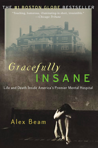 Gracefully Insane: The Rise and Fall of America's Premier Mental Hospital book cover by Alex Beam