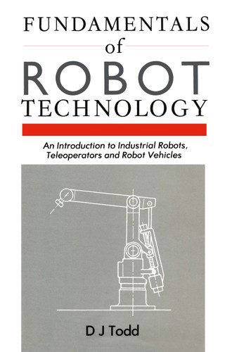 Fundamentals of Robot Technology: An Introduction to Industrial Robots, Teleoperators and Robot Vehicles book cover by 
