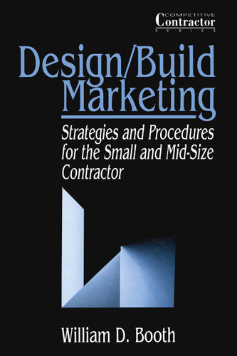 Design/Build Marketing: Strategies and Procedures for the Small and Mid-Size Contractor book cover by William D. Booth