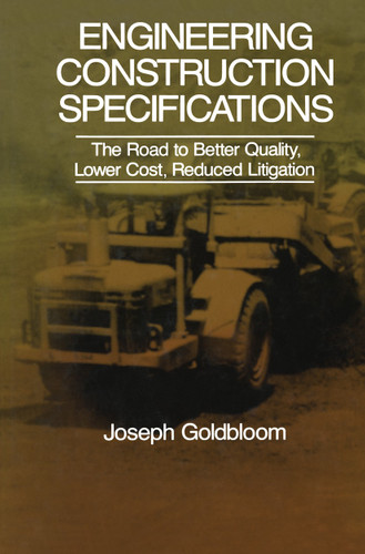 Engineering Construction Specifications: The Road to Better Quality, Lower Cost, Reduced Litigation book cover by J. Goldbloom