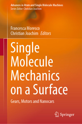 Single Molecule Mechanics on a Surface: Gears, Motors and Nanocars (Advances in Atom and Single Molecule Machines) book cover by 