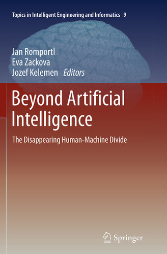Beyond Artificial Intelligence: The Disappearing Human-Machine Divide (Topics in Intelligent Engineering and Informatics #9) book cover by 
