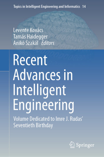 Recent Advances in Intelligent Engineering: Volume Dedicated to Imre J. Rudas’ Seventieth Birthday (Topics in Intelligent Engineering and Informatics #14) book cover by 
